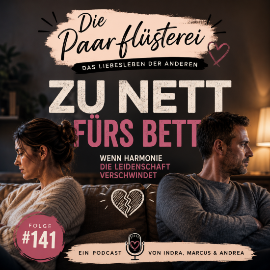 Folge 141: Zu nett fürs Bett – Wenn Harmonie die Leidenschaft zerstört